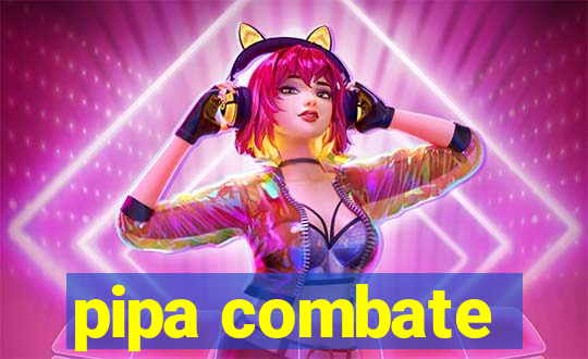 pipa combate